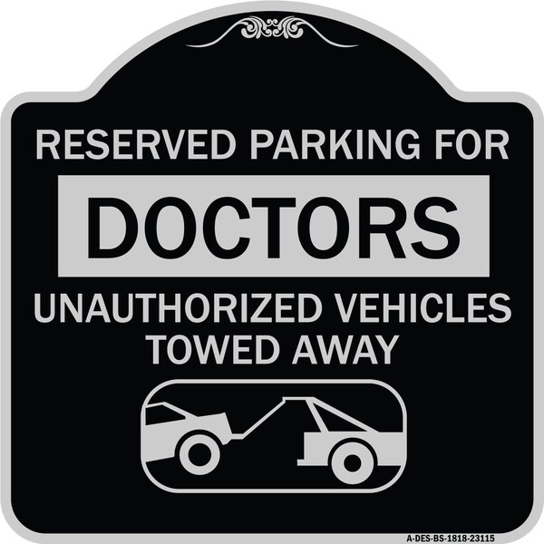 Reserved Parking for Doctors Unauthorized Vehicles Towed Away Alum Sign, 18" x 18", BS-1818-23115